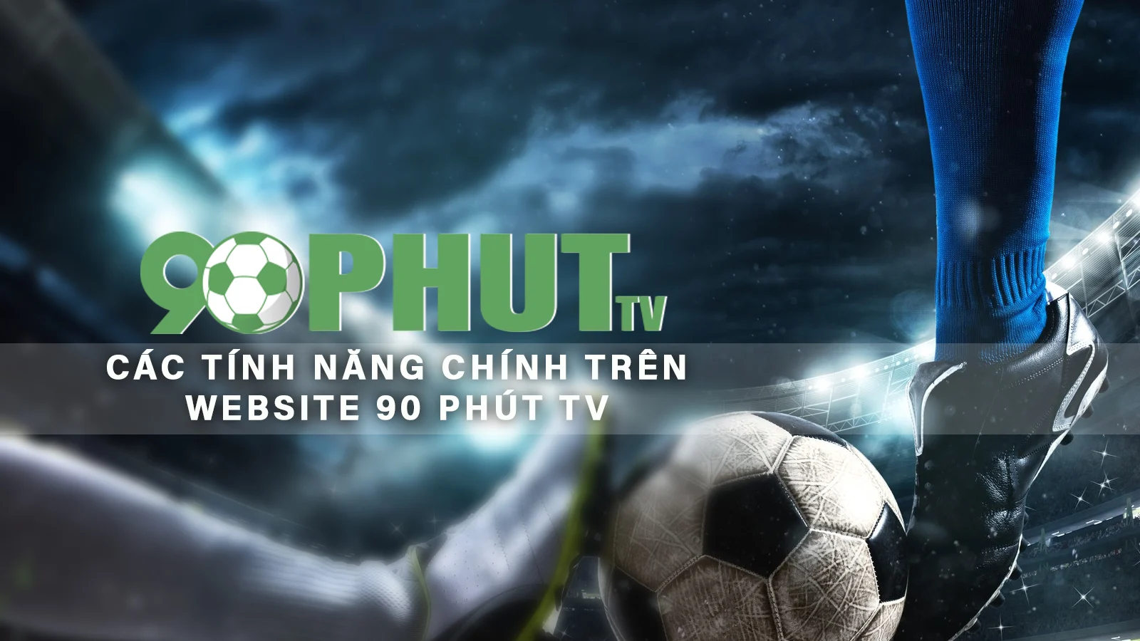 Các tính năng chính trên website 90 Phút TV